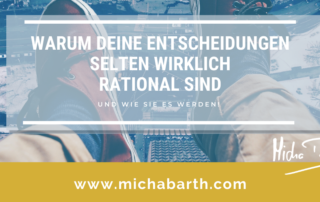 Micha M Barth Personal Men Mentoring -Warum Deine Entscheidungen selten rational sind und wie sie es werden