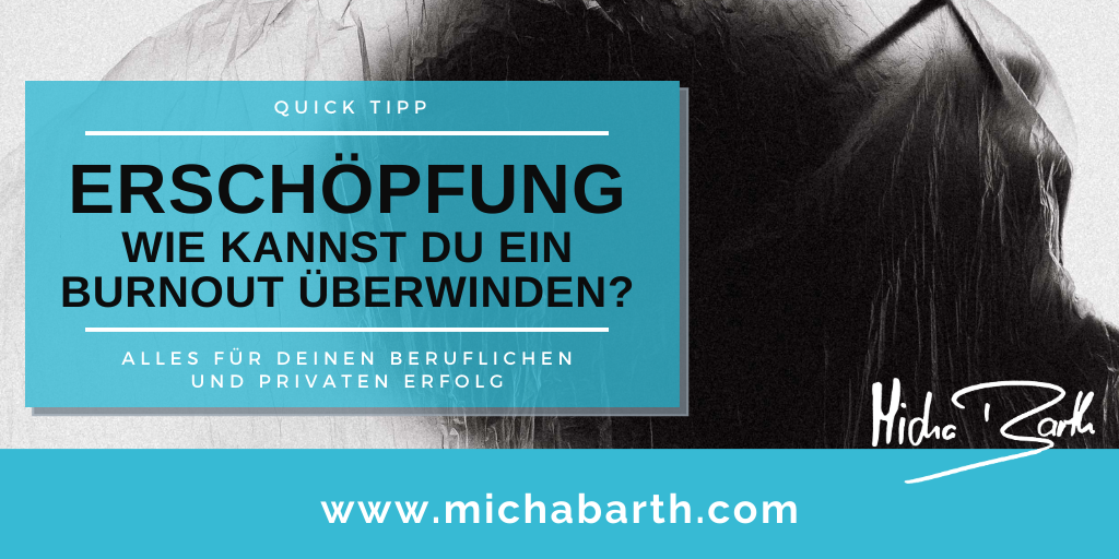 Micha M Barth personalMENTORING businessMENTORING - BURNOUT Erschöpfung - Wie kannst Du ein Burnout überwinden