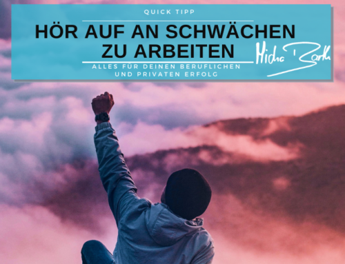 AN DEINEN STÄRKEN ARBEITEN – NICHT AN DEINEN SCHWÄCHEN