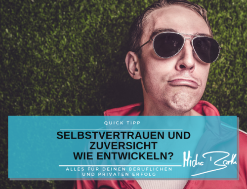 SELBSTVERTRAUEN UND ZUVERSICHT – WIE KANNST DU SIE ENTWICKELN?